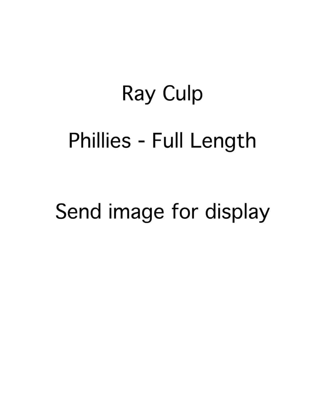 Ray Culp - Philidelphia Phillies - full length - B/W - CulpRay.jpg - 8x10