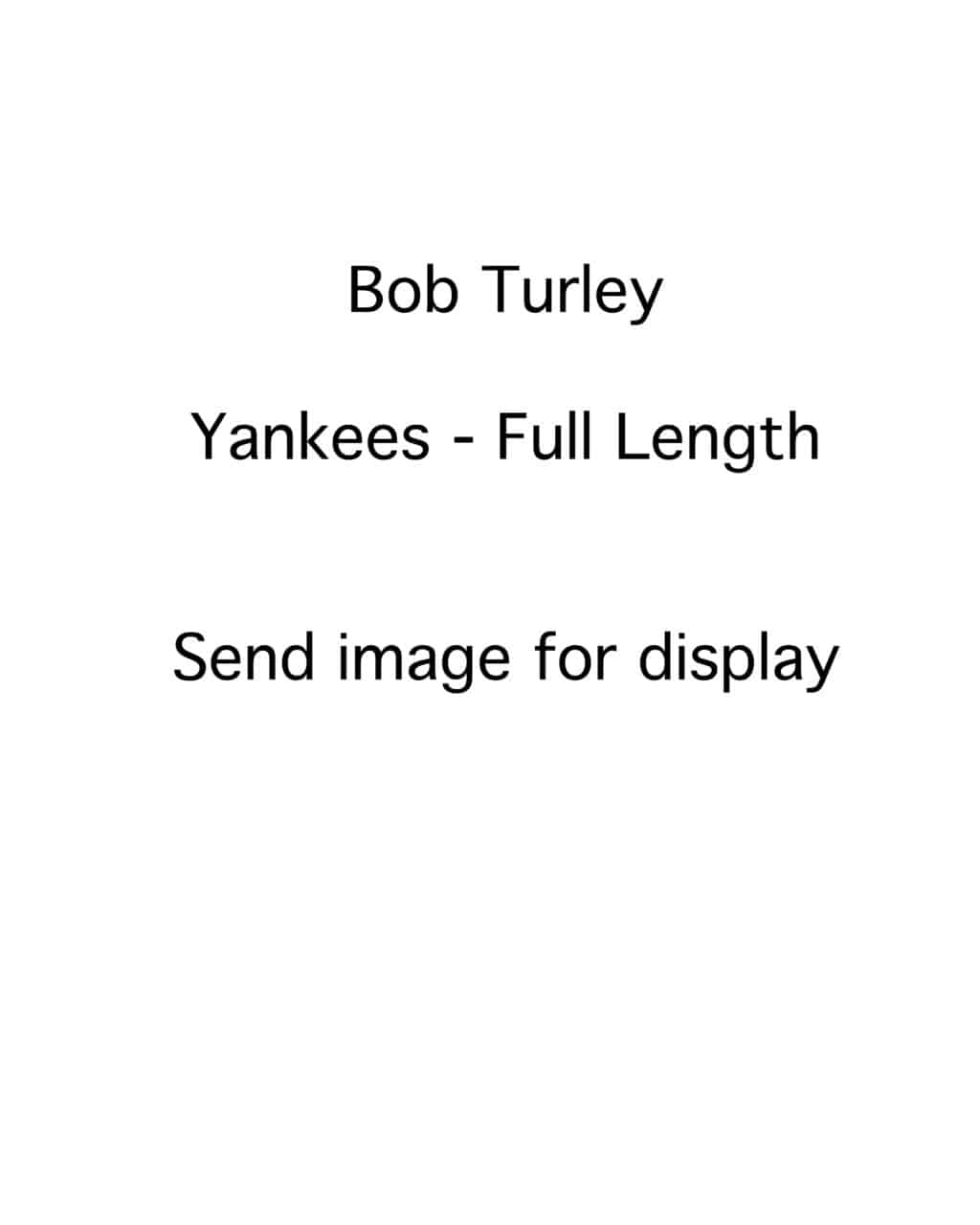 Bob Turley - New York Yankees - full length - B/W - TurleyBob-3.jpg - 8x10