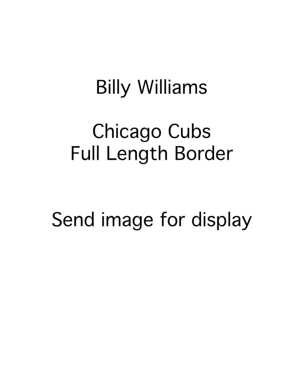 Billy Williams - Chicago Cubs - full length border - B/W - WilliamsBilly.jpg - 8x10