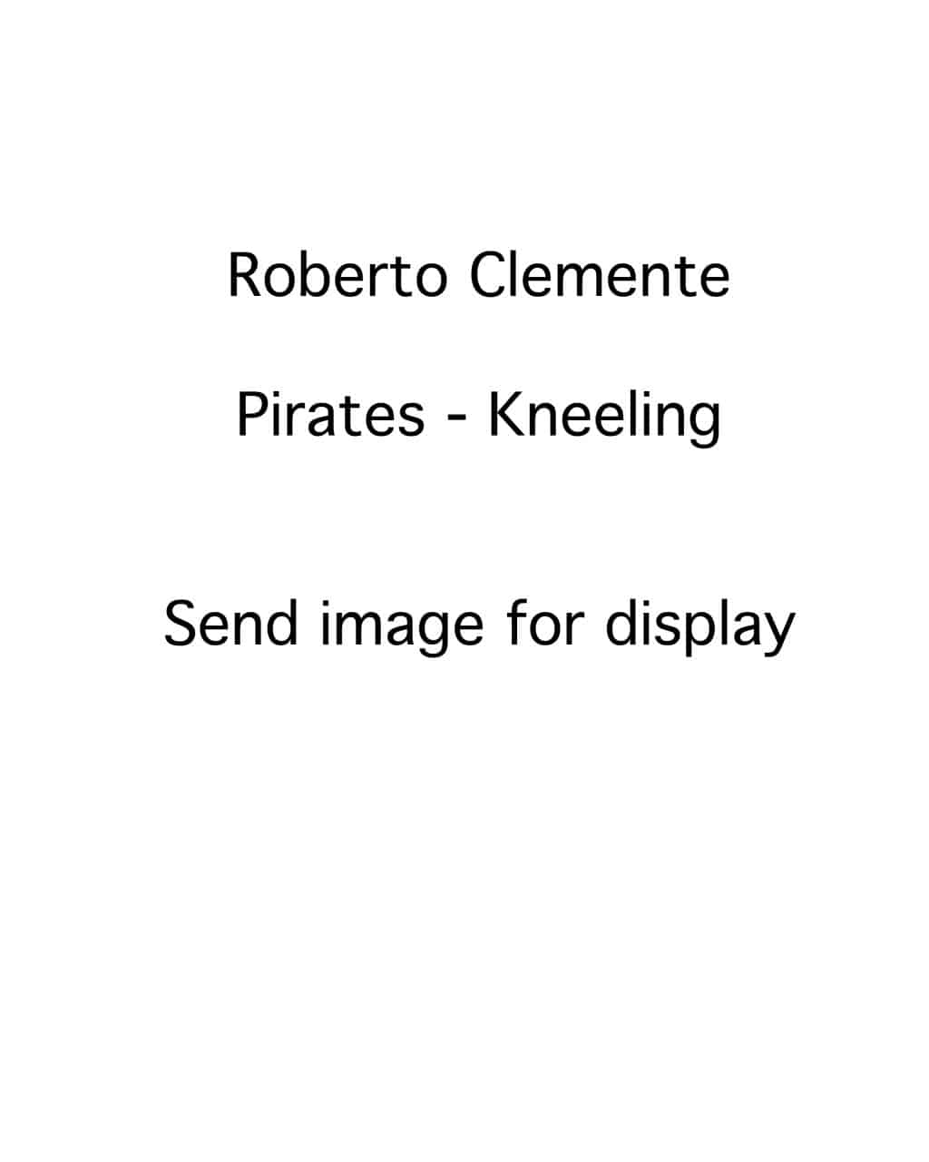 Roberto Clemente - Pittsburgh Pirates - kneeling - B/W - ClementeRoberto.jpg - 8x10